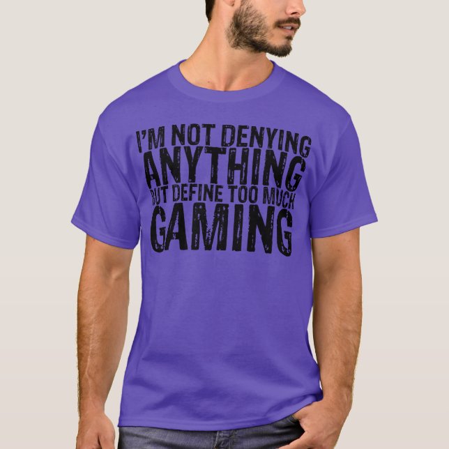 Camiseta Not Denying Anything But Defineoo Much Gaming fami (Anverso)
