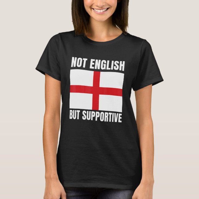 Camiseta Not English But Supportive England Flag Support (Anverso)