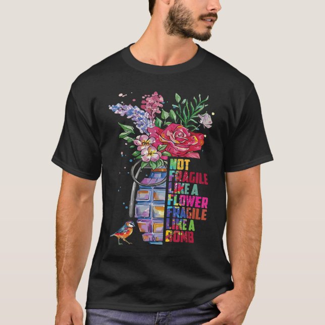 Camiseta Not fragile like a flower fragile like a bomb (Anverso)