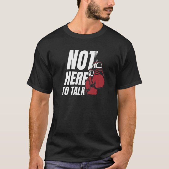 Camiseta Not Here To Talk Kickboxer Fan Professional Boxer  (Anverso)