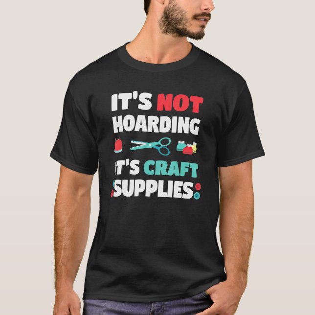 Camiseta Not Hoarding Its Craft Supplies Handwork Tinker Cr (Anverso)
