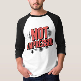 Camiseta Not Impressed T-Shirt | Bold Dry Humor Typography 