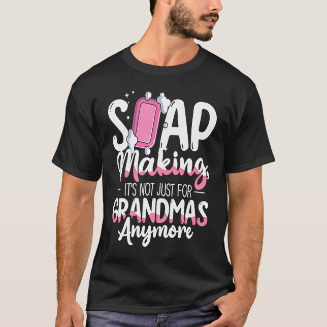 Camiseta Not Just For Grandmas Soap Maker Soap Making (Anverso)