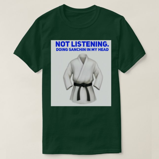 Camiseta not listeningdoing sanchin in my headkarate kata (Diseño del anverso)
