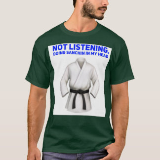 Camiseta not listeningdoing sanchin in my headkarate kata