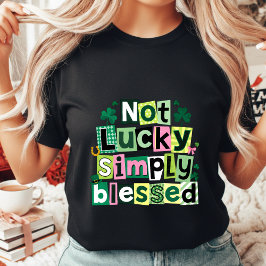 Camiseta Not Lucky Simply Blessed St. Patrick's Day Women's