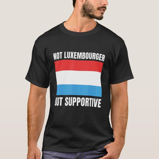 Camiseta Not Luxembourger But Supportive Luxembourg Flag Su (Anverso)