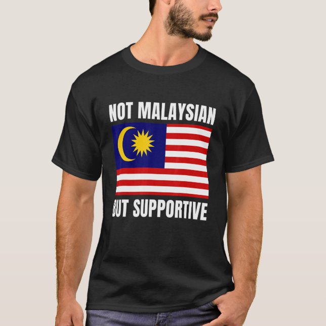 Camiseta Not Malaysian But Supportive Malaysia Flag Support (Anverso)
