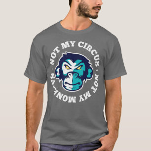 Camiseta Not My Circus Not My Monkeys Classic Ape