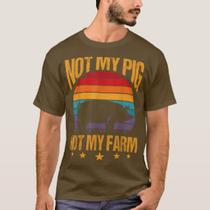 Camiseta Not My Pig Not My Farm Funny Pigs Farmer Gift