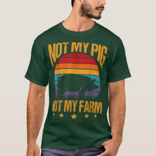 Camiseta Not My Pig Not My Farm Shirt Funny Pigs Farmer Gif