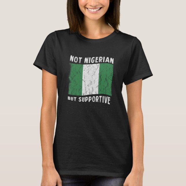 Camiseta Not Nigerian But Supportive National Flag Inspirat (Anverso)