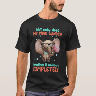 Camiseta Not Only Does My Mind Wander Sometimes It Walks Of