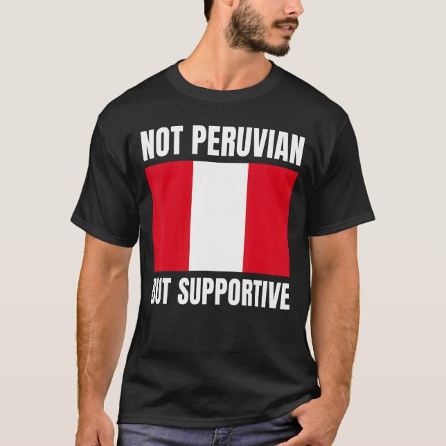 Camiseta Not Peruvian But Supportive Peru Flag Support (Anverso)