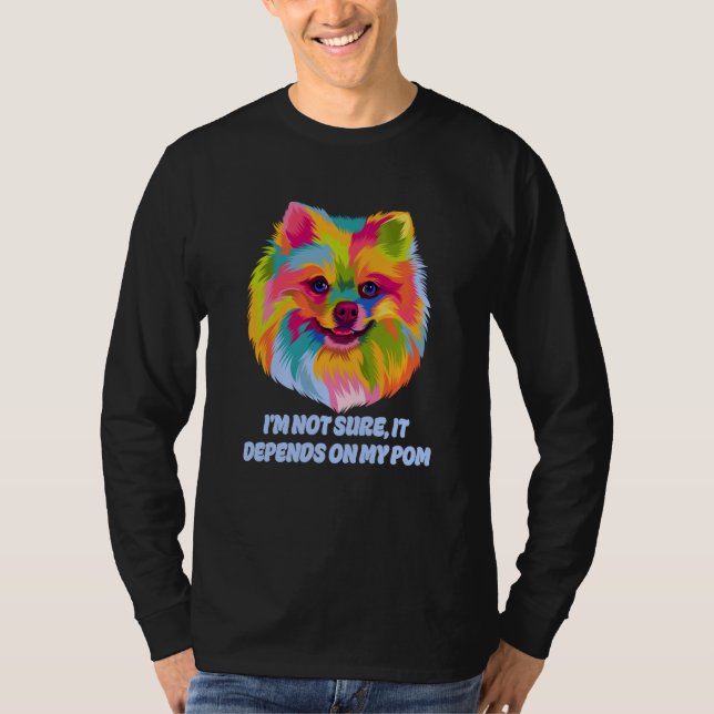 Camiseta Not Sure It Depends on My Pom Fur Mom Pomeranian F (Anverso)