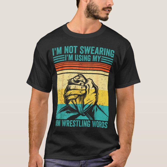Camiseta Not Swearing I'm Using My Arm Wrestling Words Arm  (Anverso)