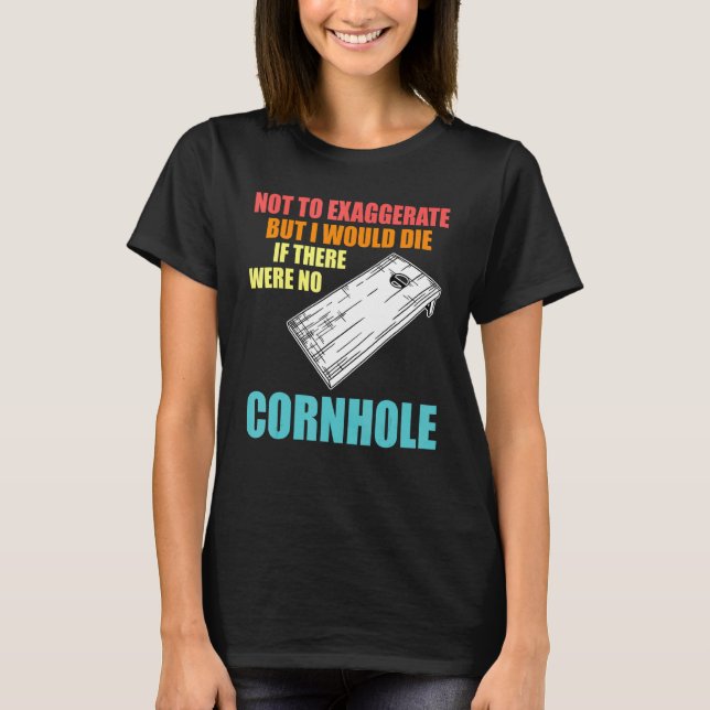 Camiseta not to exaggerate but were no cornhole cornhole pl (Anverso)