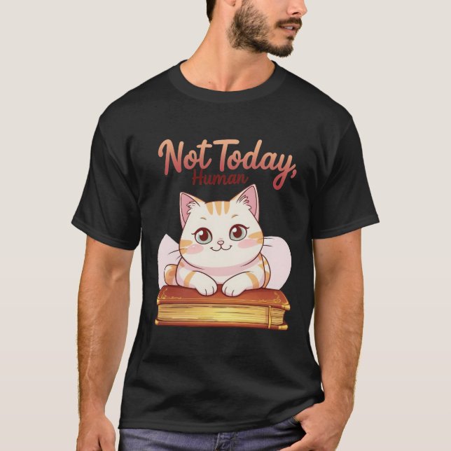 Camiseta Not Today Human Cute Cat on Book Funny Design (Anverso)