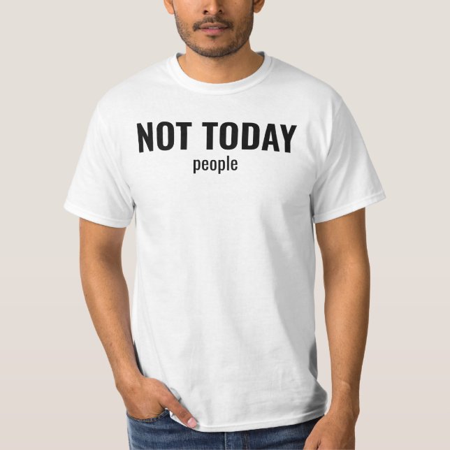 Camiseta NOT TODAY - People Funny Typography (Anverso)