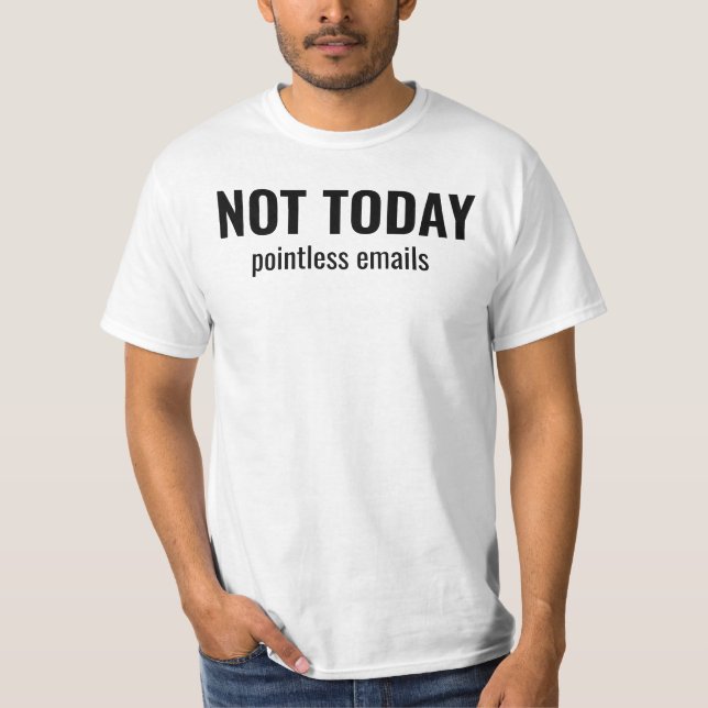 Camiseta NOT TODAY - Pointless Emails Funny Typography (Anverso)