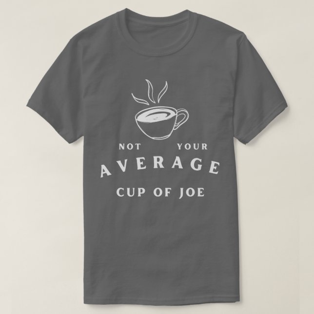 Camiseta Not Your Average Cup of JoeCoffee Humor (Diseño del anverso)
