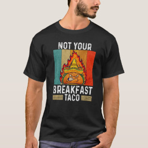 Camiseta Not Your Breakfast Taco Rnc Breakfast Taco Vintag