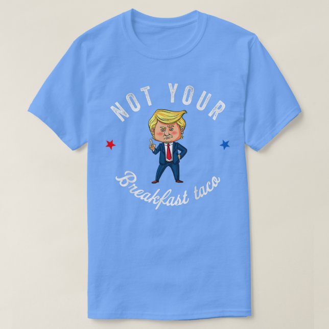 Camiseta Not Your Breakfast Taco We Are Not Tacos673  (Diseño del anverso)