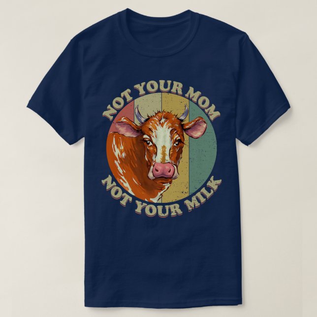 Camiseta Not Your Mom Not Your Milk Proud Vegan Vegetarian  (Diseño del anverso)