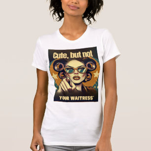 Camiseta Not Your Waitress – Retro Empowerment Art