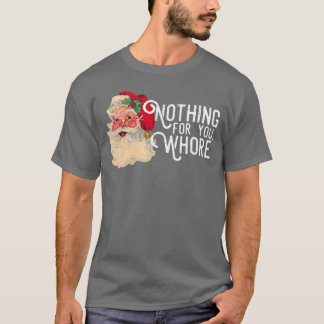 Camiseta Nothing for You Whorre Funny Santa Claus Christmas