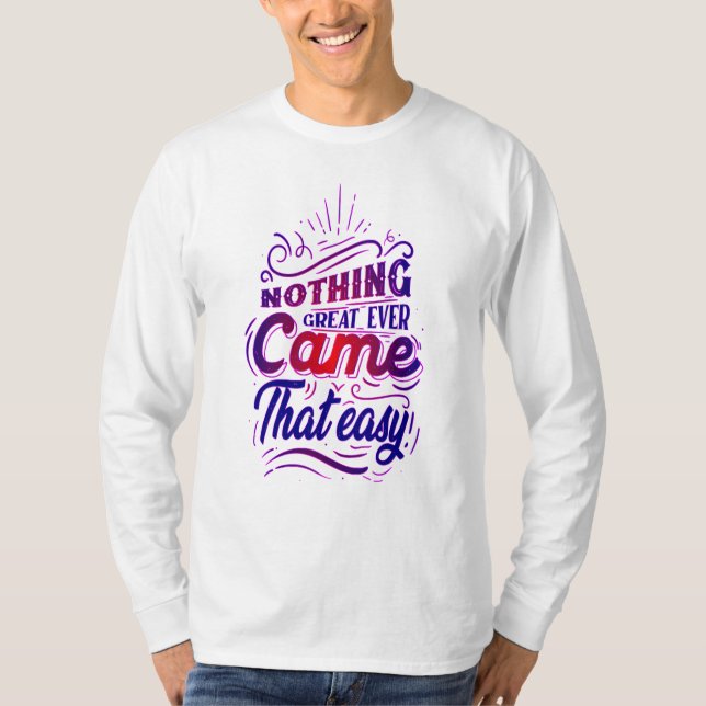 Camiseta nothing great ever came that easy (Anverso)