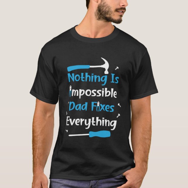Camiseta Nothing Impossible Dad Fixes Everything Handyman f (Anverso)