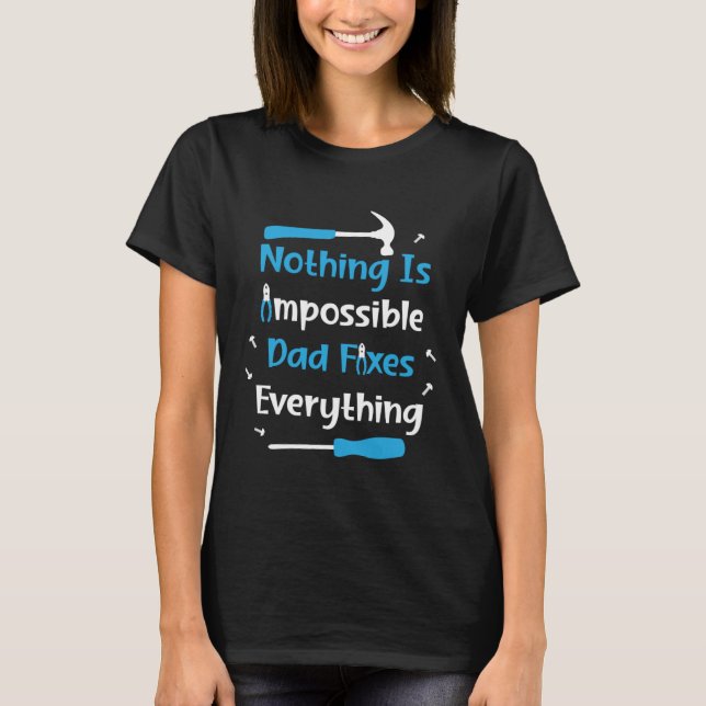 Camiseta Nothing Impossible Dad Fixes Everything Handyman f (Anverso)