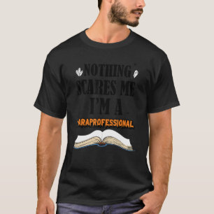 Camiseta Nothing Scare Me Iu2019m A Paraprofesional Hallo