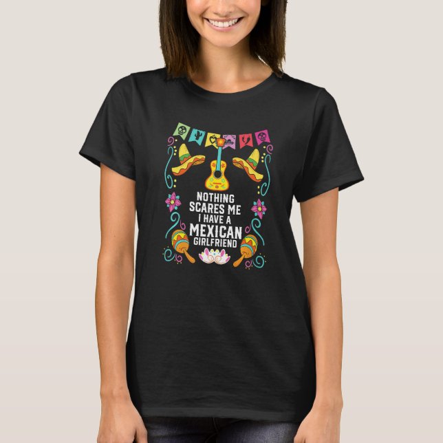 Camiseta Nothing Scares Me I Have A Mexican Girlfriend Mexi (Anverso)