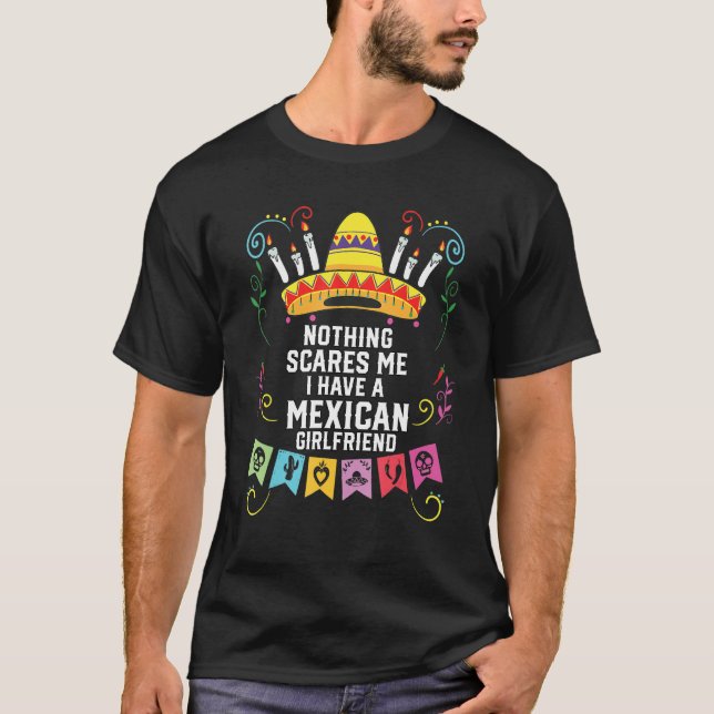 Camiseta Nothing Scares Me I Have A Mexican Girlfriend Mexi (Anverso)