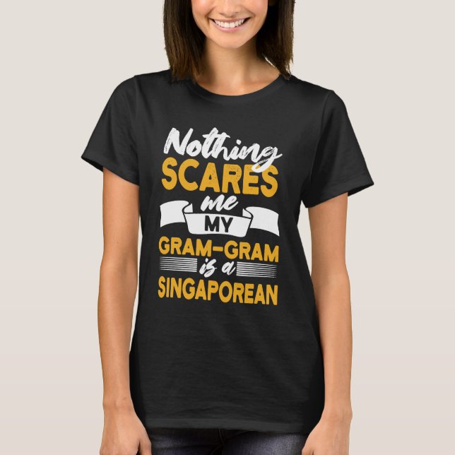 Camiseta Nothing Scares Me My Gram Gram Is Singaporean (Anverso)