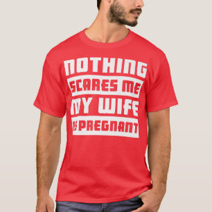 Camiseta Nothing Scares Me My Wife Is PregnantPregnancy 517