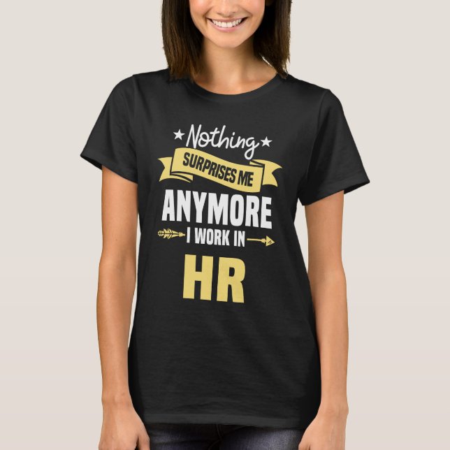 Camiseta Nothing Surprises Me Anymore I Work In HR Human Re (Anverso)
