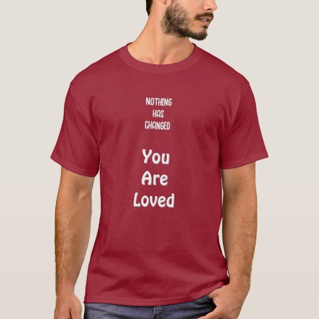 Camiseta Nothing's Changed,You Are Loved Basic Dark T-Shirt (Anverso)
