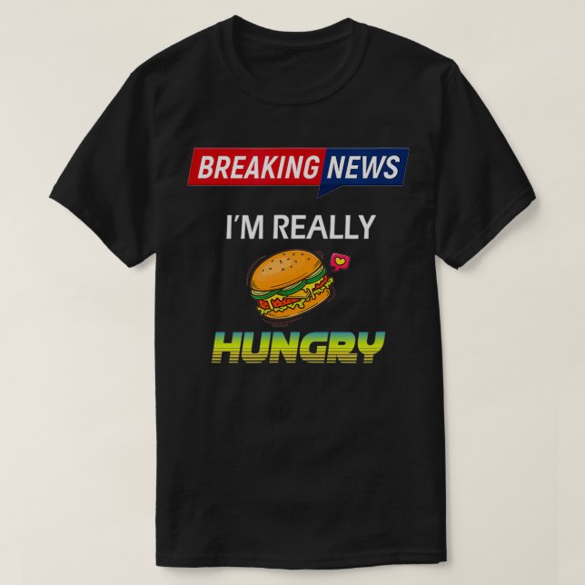Camiseta Noticias de última hora Estoy Realmente Hambriento (Diseño del anverso)