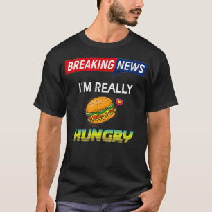 Camiseta Noticias de última hora Estoy Realmente Hambriento
