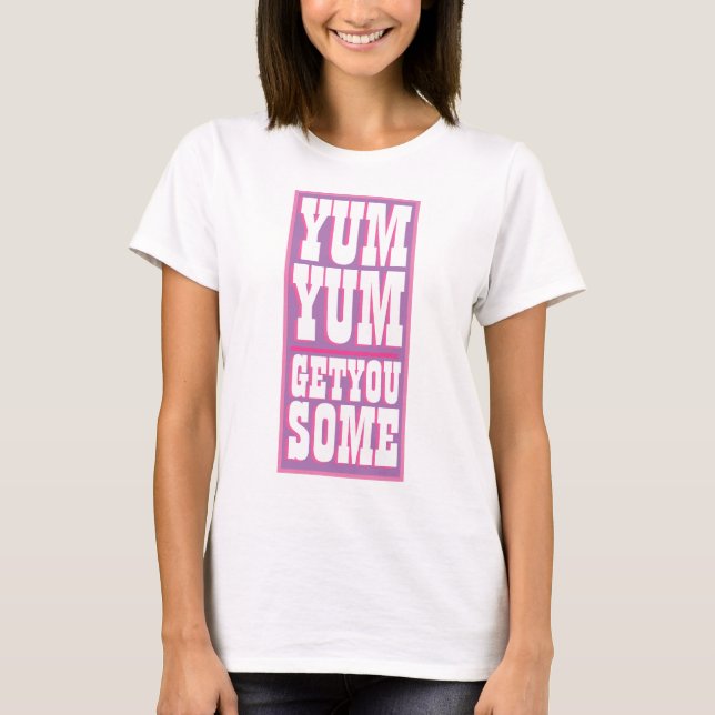 Camiseta Novedad de mujeres YUM TÚ TIENES ALGO gracioso (Anverso)