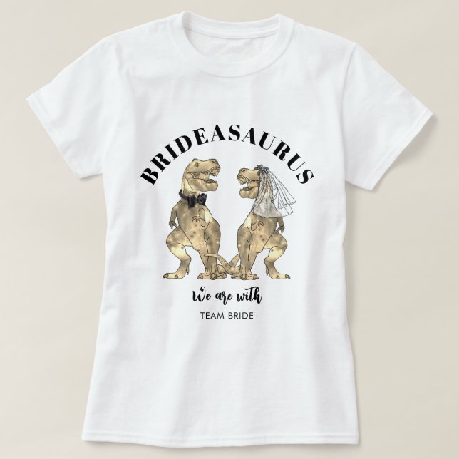 Camiseta Novia de la boda de dinosaurios Brideasaurus Equip (Diseño del anverso)