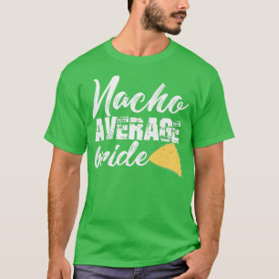 Camiseta Novia Divertida Nacho Novia Promedio Casándose Cu