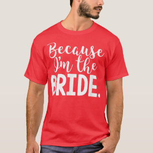 Camiseta Novia divertida porque soy la novia del boda