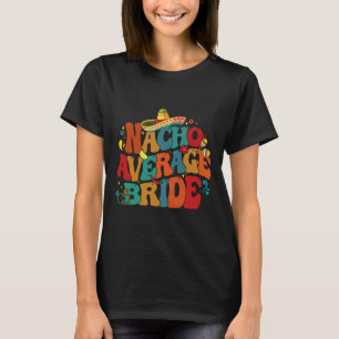 Camiseta Novia promedio nacho divertido Chelorette fiesta C