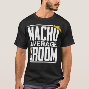 Camiseta Novio promedio nacho, despedida de soltero 