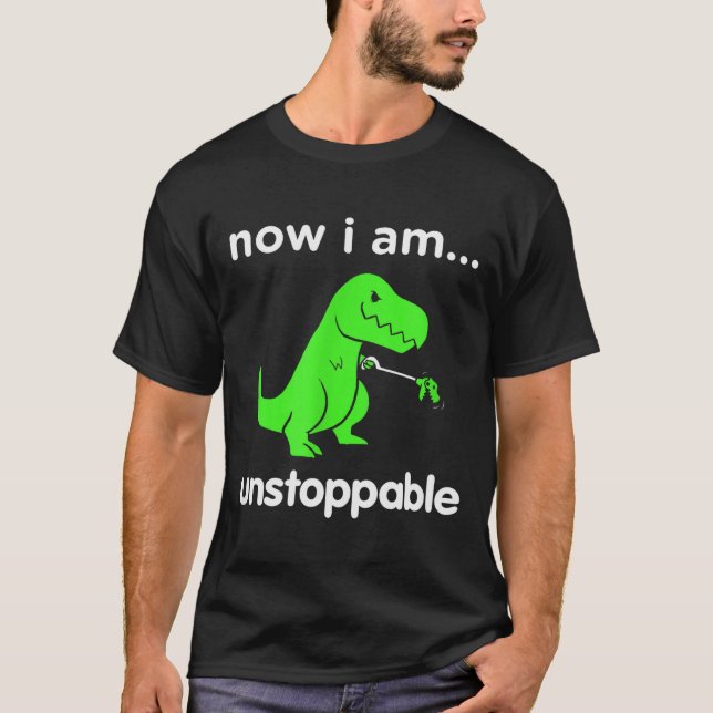 Camiseta Now I Am Unstoppable T-rex Funny Grabber Dinosaur  (Anverso)