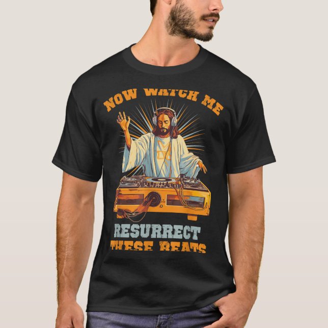 Camiseta Now Watch Me Resurrect These Beats Jesus Music  (Anverso)